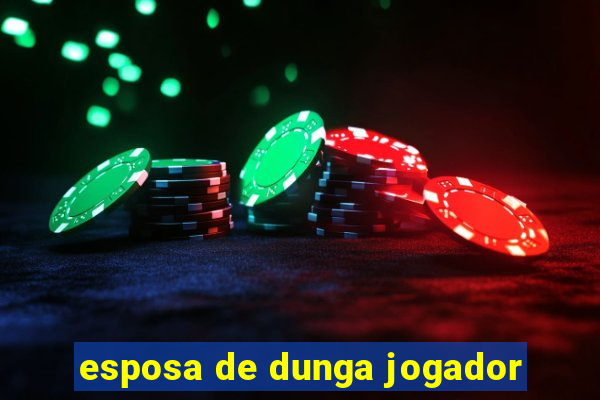 esposa de dunga jogador